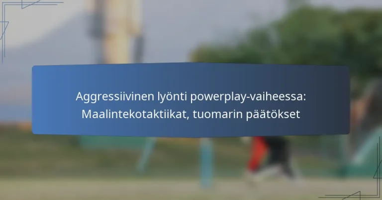 Aggressiivinen lyönti powerplay-vaiheessa: Maalintekotaktiikat, tuomarin päätökset