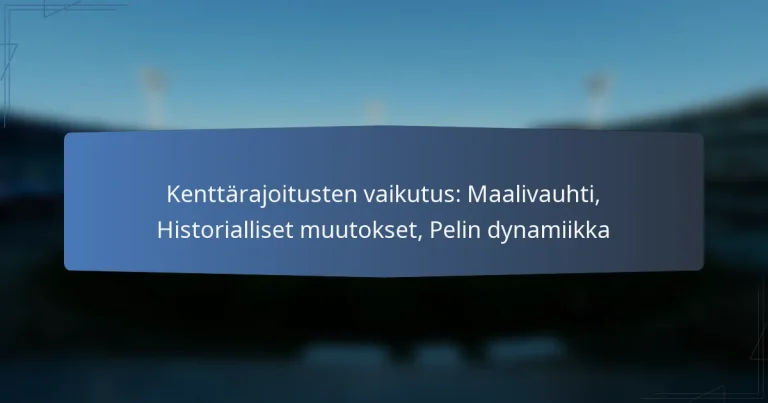 Kenttärajoitusten vaikutus: Maalivauhti, Historialliset muutokset, Pelin dynamiikka