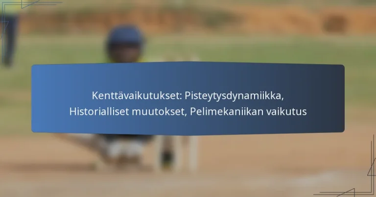 Kenttävaikutukset: Pisteytysdynamiikka, Historialliset muutokset, Pelimekaniikan vaikutus