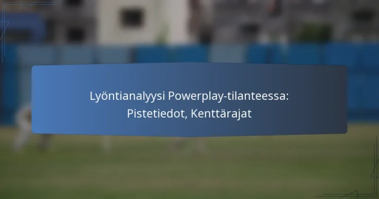 Lyöntianalyysi Powerplay-tilanteessa: Pistetiedot, Kenttärajat