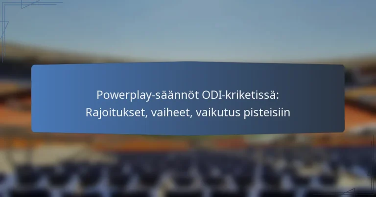 Powerplay-säännöt ODI-kriketissä: Rajoitukset, vaiheet, vaikutus pisteisiin
