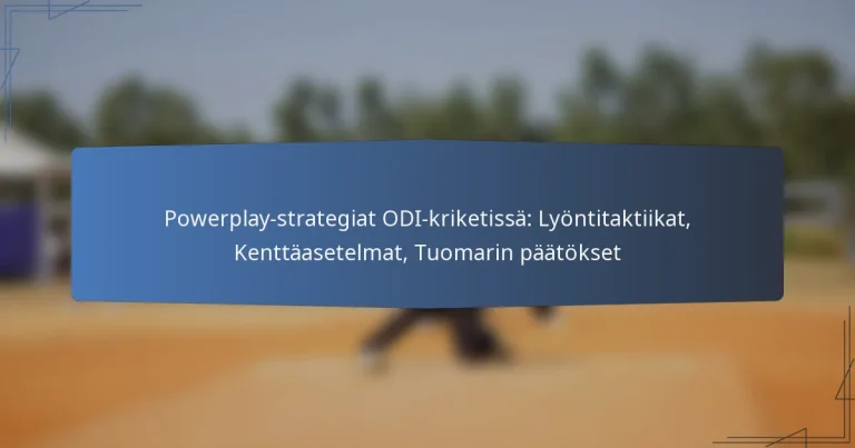 Powerplay-strategiat ODI-kriketissä: Lyöntitaktiikat, Kenttäasetelmat, Tuomarin päätökset
