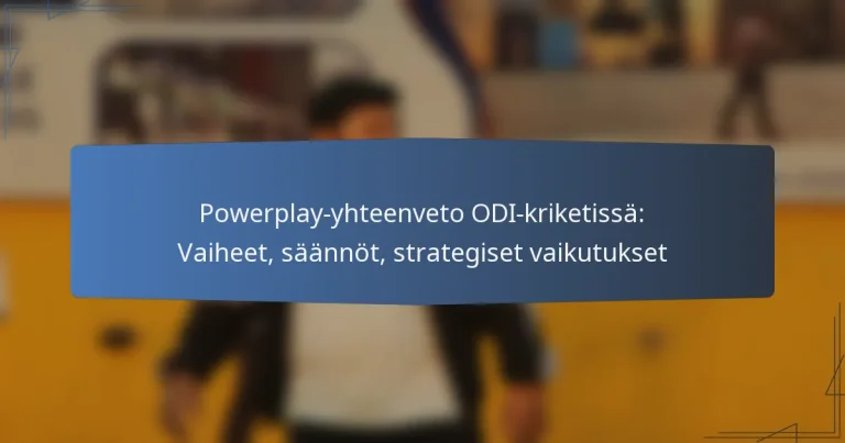 Powerplay-yhteenveto ODI-kriketissä: Vaiheet, säännöt, strategiset vaikutukset