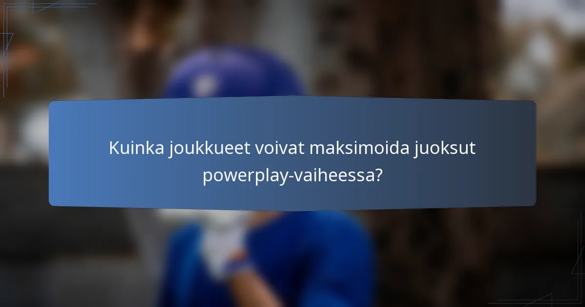 Kuinka joukkueet voivat maksimoida juoksut powerplay-vaiheessa?