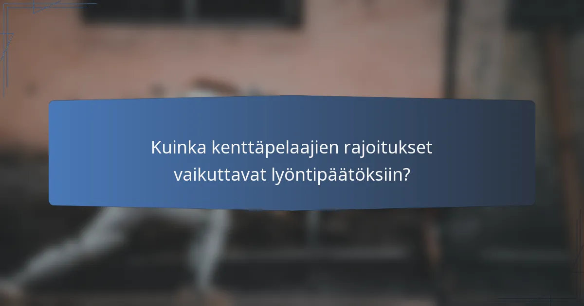 Kuinka kenttäpelaajien rajoitukset vaikuttavat lyöntipäätöksiin?