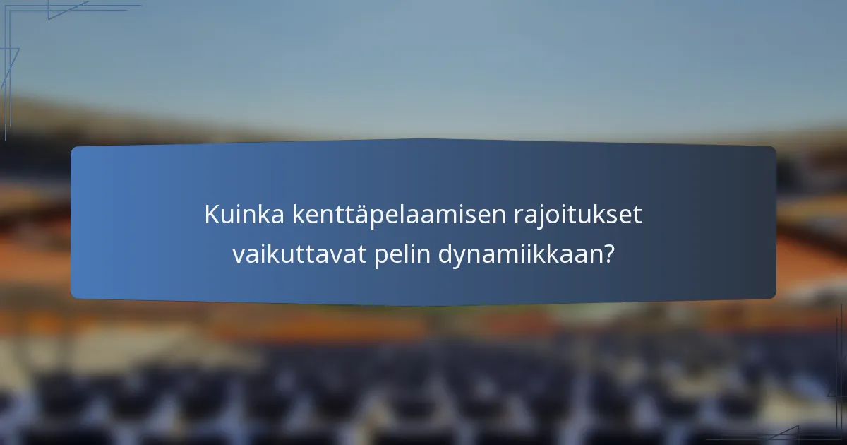 Kuinka kenttäpelaamisen rajoitukset vaikuttavat pelin dynamiikkaan?
