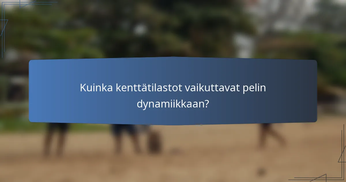 Kuinka kenttätilastot vaikuttavat pelin dynamiikkaan?