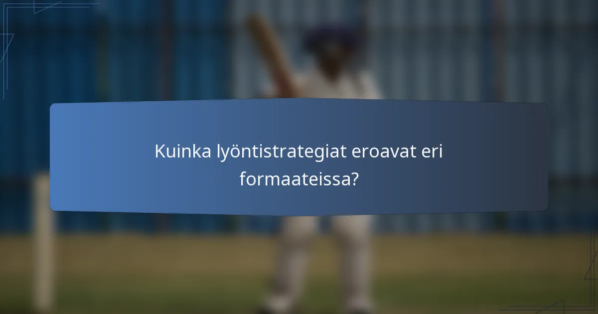 Kuinka lyöntistrategiat eroavat eri formaateissa?