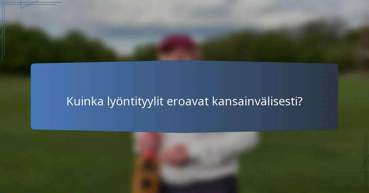 Kuinka lyöntityylit eroavat kansainvälisesti?