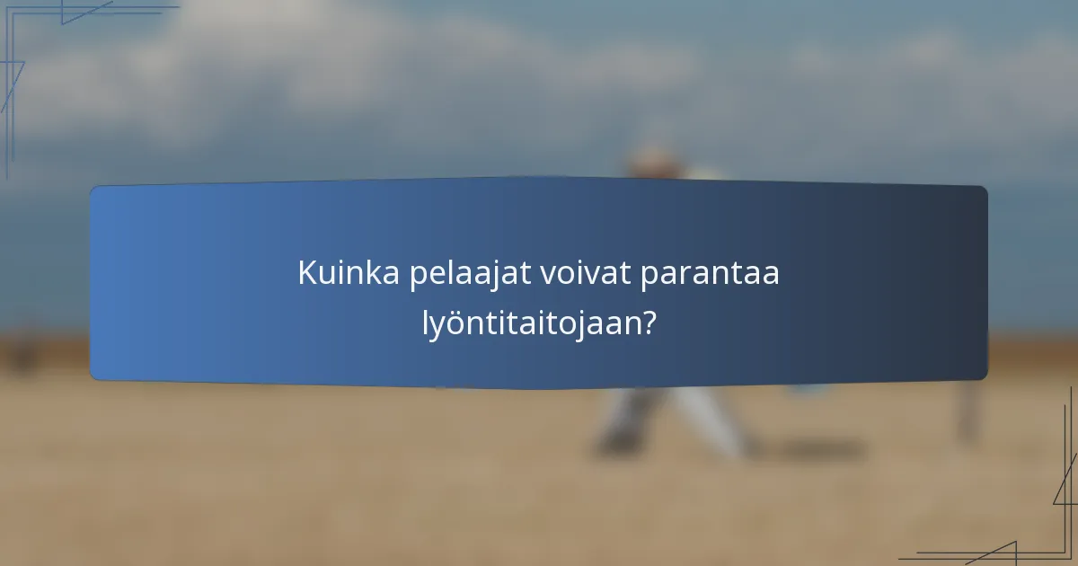 Kuinka pelaajat voivat parantaa lyöntitaitojaan?