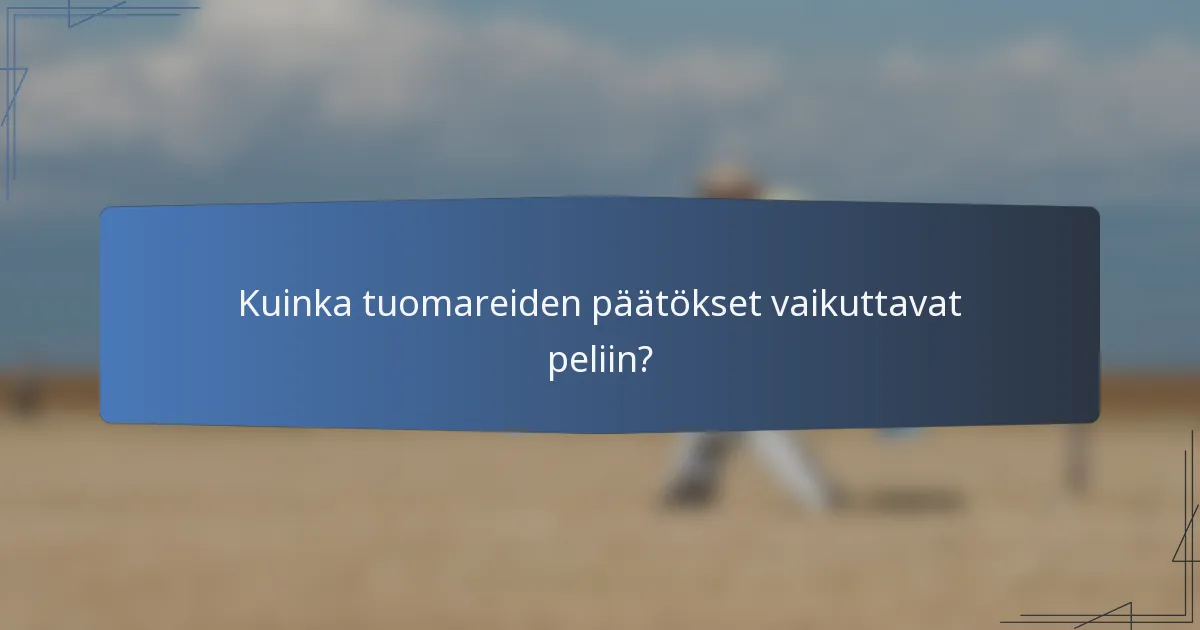 Kuinka tuomareiden päätökset vaikuttavat peliin?