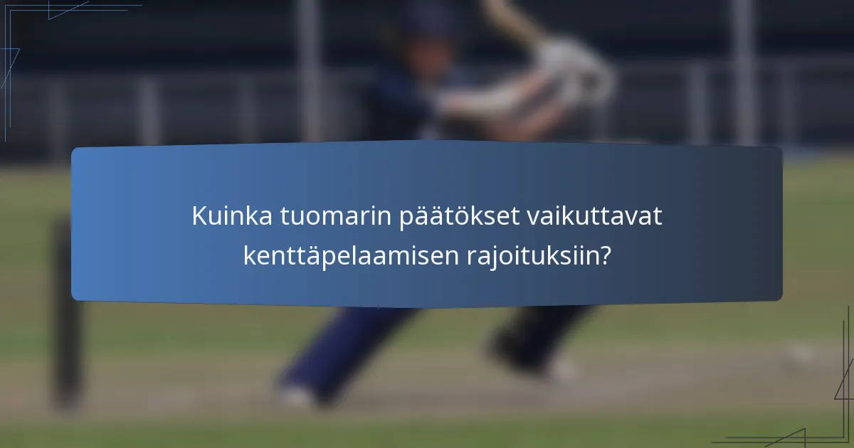 Kuinka tuomarin päätökset vaikuttavat kenttäpelaamisen rajoituksiin?