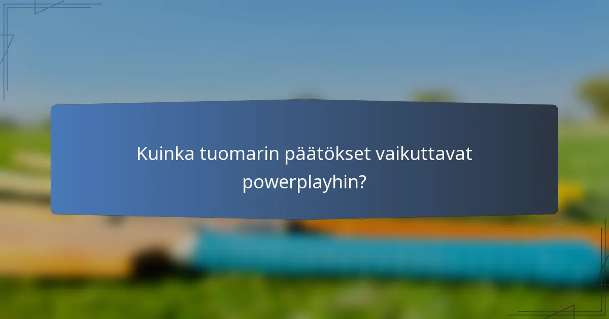 Kuinka tuomarin päätökset vaikuttavat powerplayhin?