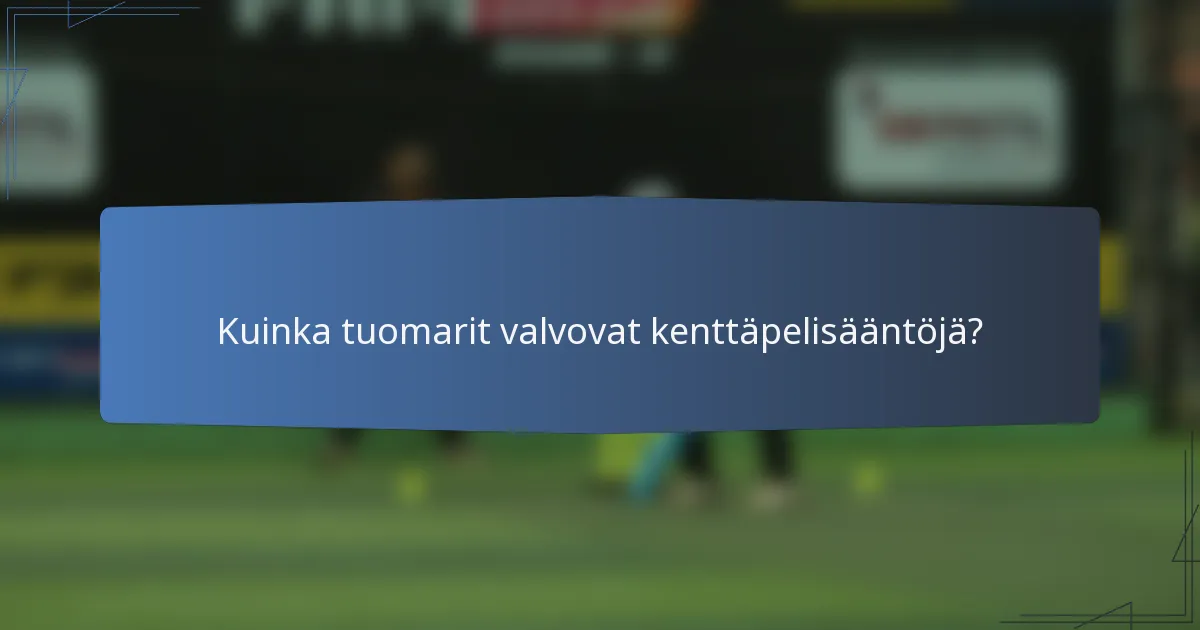 Kuinka tuomarit valvovat kenttäpelisääntöjä?