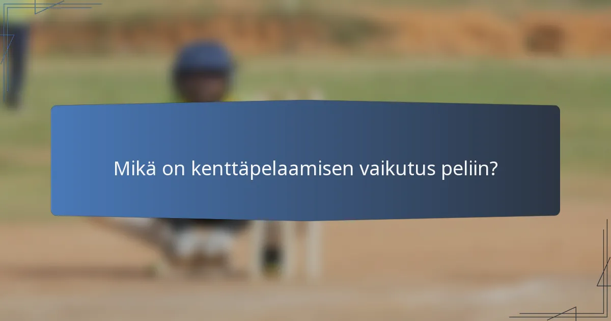 Mikä on kenttäpelaamisen vaikutus peliin?