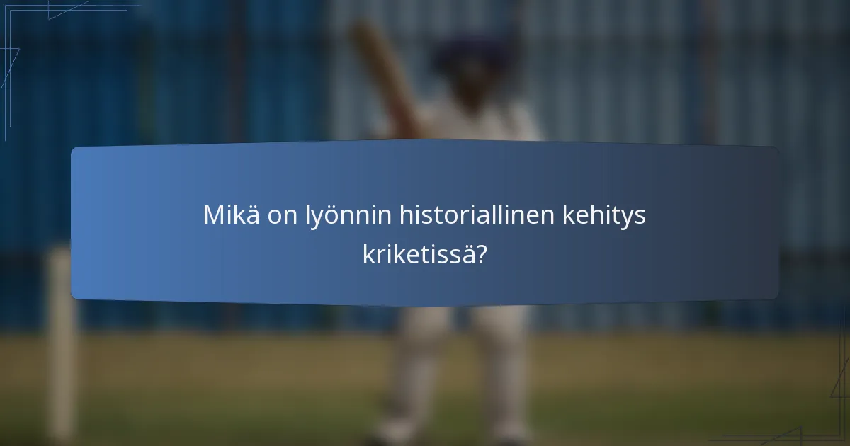Mikä on lyönnin historiallinen kehitys kriketissä?