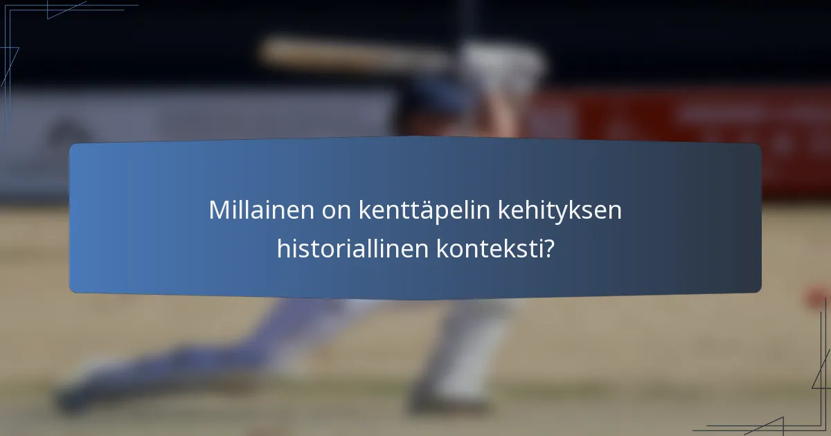 Millainen on kenttäpelin kehityksen historiallinen konteksti?