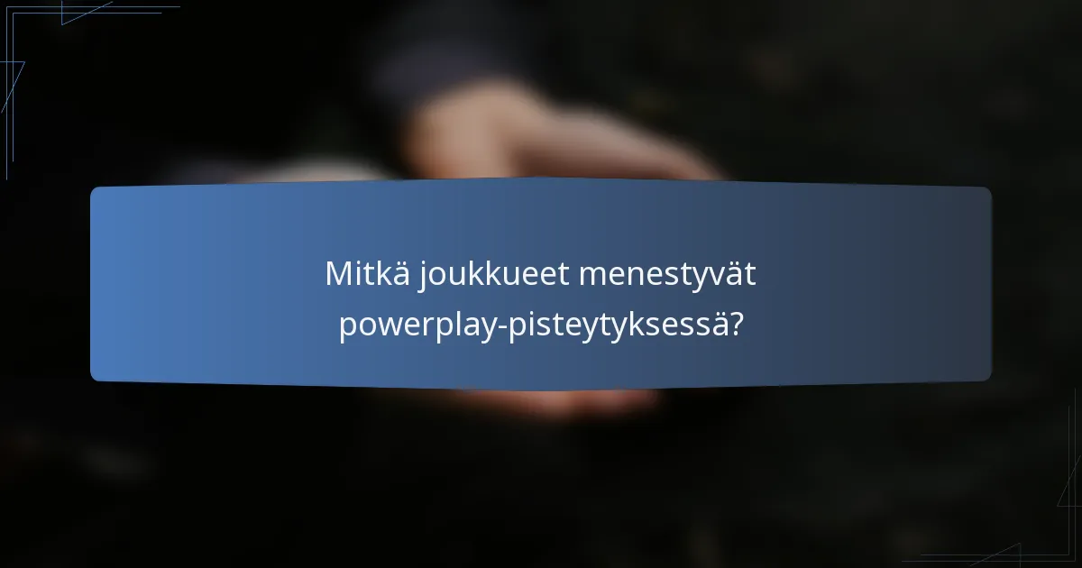 Mitkä joukkueet menestyvät powerplay-pisteytyksessä?