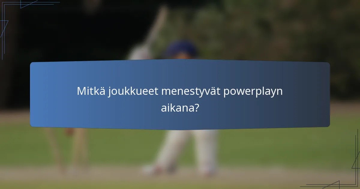 Mitkä joukkueet menestyvät powerplayn aikana?