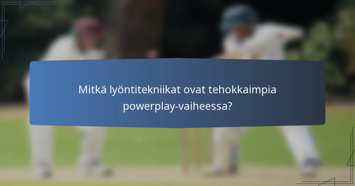 Mitkä lyöntitekniikat ovat tehokkaimpia powerplay-vaiheessa?