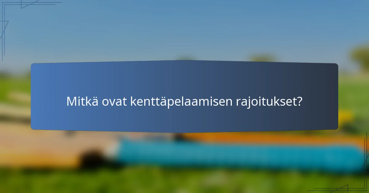 Mitkä ovat kenttäpelaamisen rajoitukset?