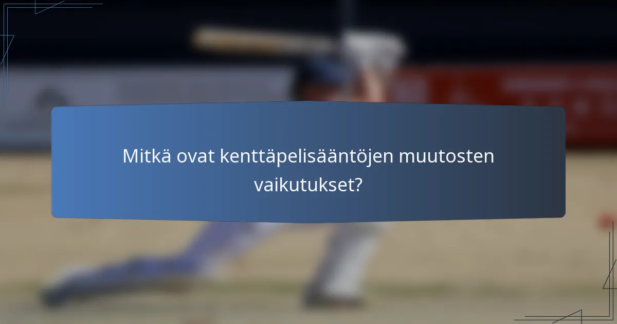 Mitkä ovat kenttäpelisääntöjen muutosten vaikutukset?