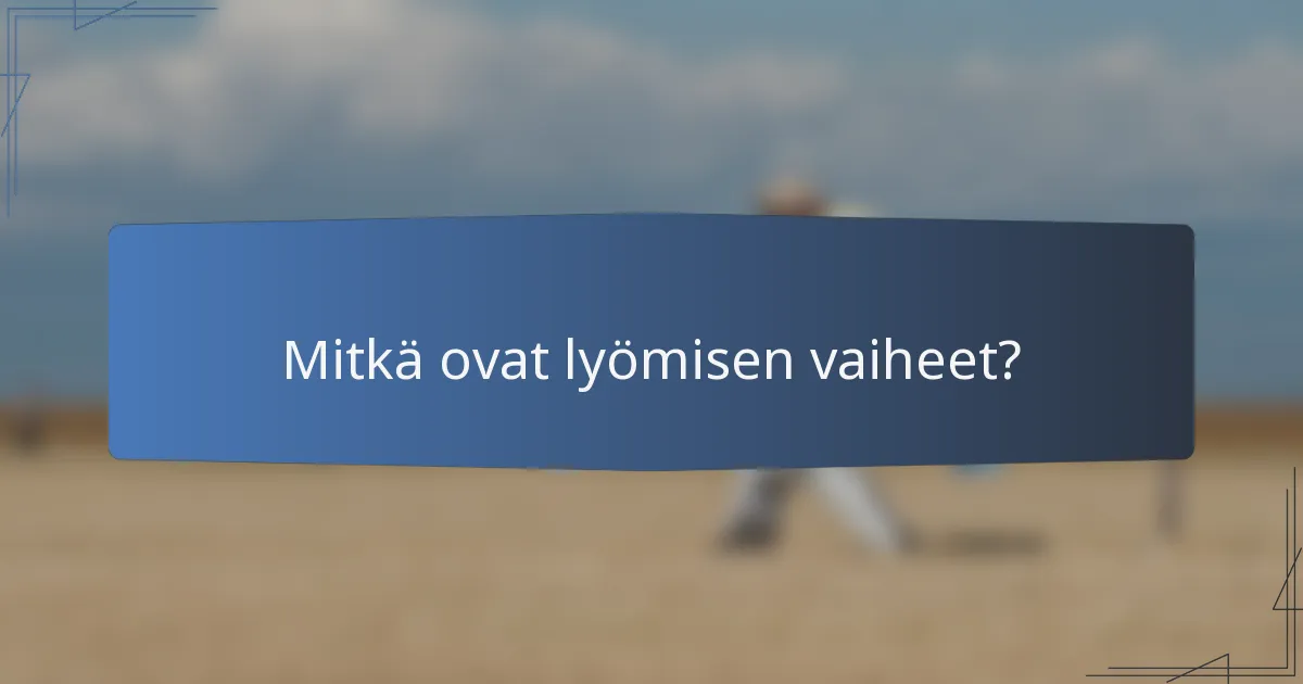 Mitkä ovat lyömisen vaiheet?