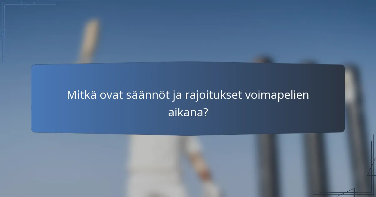 Mitkä ovat säännöt ja rajoitukset voimapelien aikana?