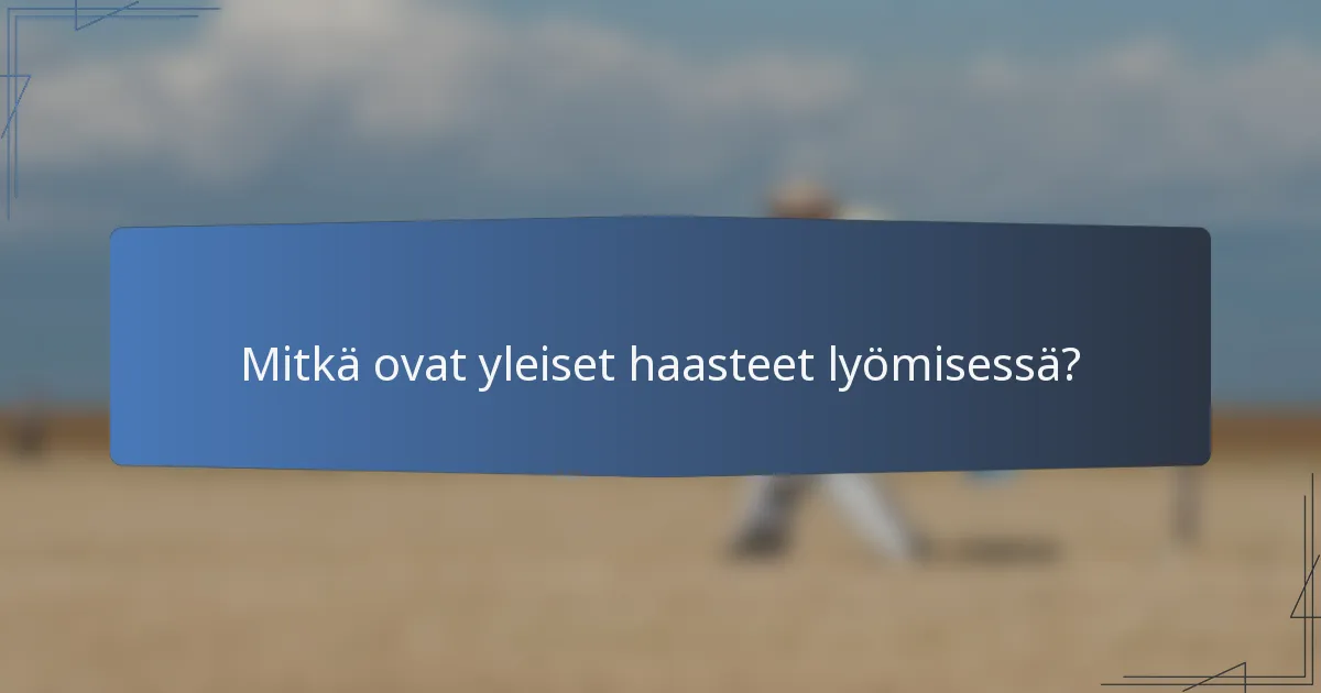 Mitkä ovat yleiset haasteet lyömisessä?